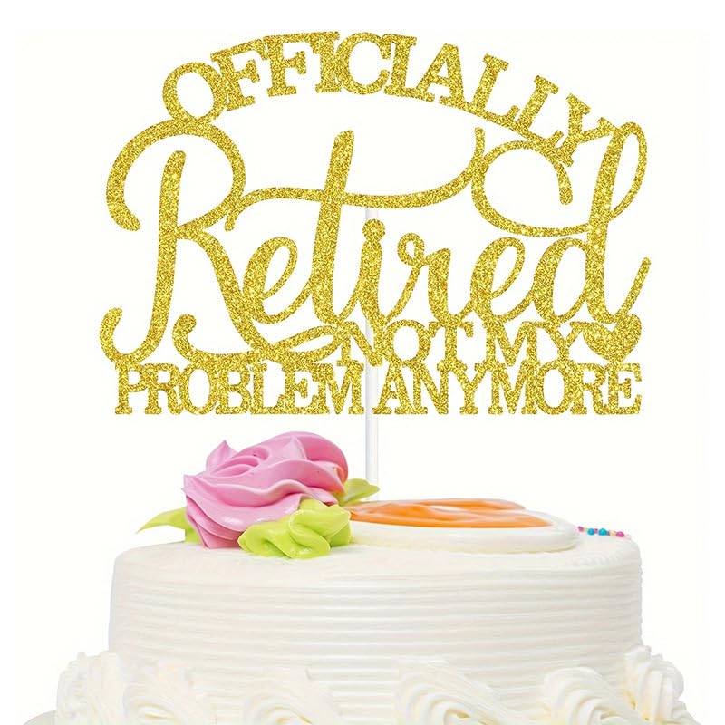 Reusable Retirement Cake Topper - Gold Glitter Officially Retired NOT MY PROBLEM ANYMORE Cake Decorations for Retirement Party, Funny Cake Topper for Retirement Gift