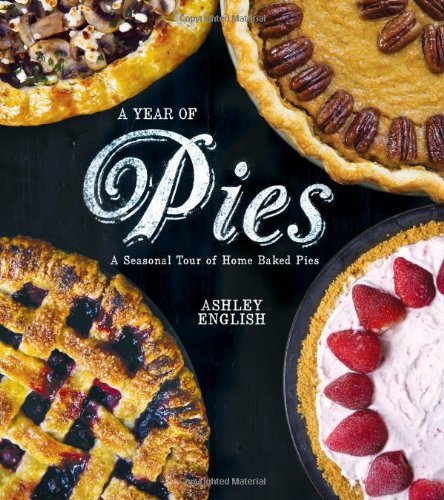 A Year of Pies: A Seasonal Tour of Home Baked