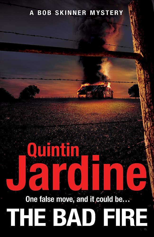 The Bad Fire (Bob Skinner series, Book 31): A shocking murder case brings danger too close to home for ex-cop Bob Skinner in this gripping Scottish crime thriller