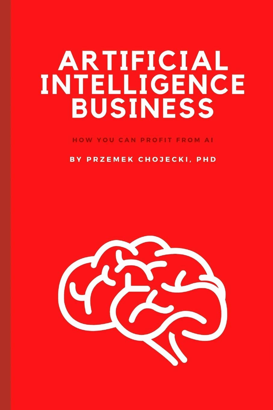 Artificial Intelligence Business: How you can profit from AI