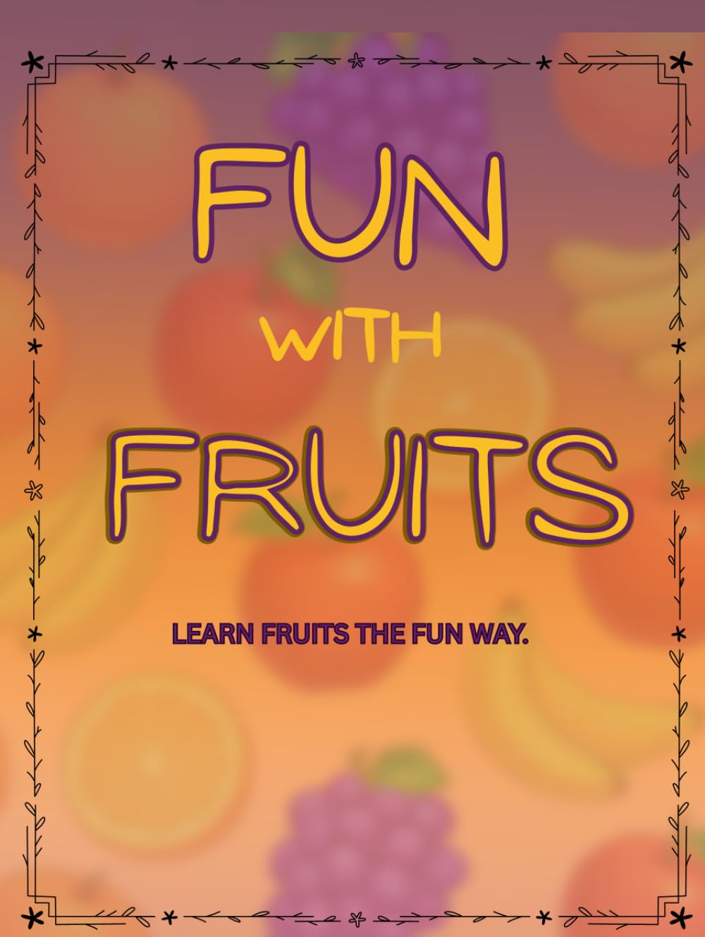 Fun and Fruits: Learn fruit the fun way