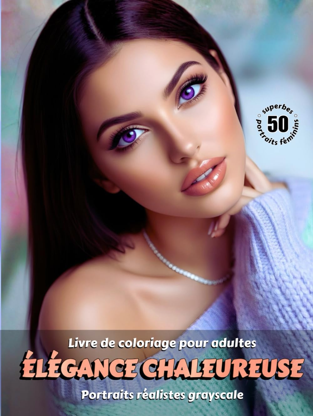 ÉLÉGANCE CHALEUREUSE – Livre de coloriage pour adultes | Portraits réalistes grayscale (en niveaux de gris) | Superbes Portraits féminins à colorier | ... Édition française (Aventures colorées)