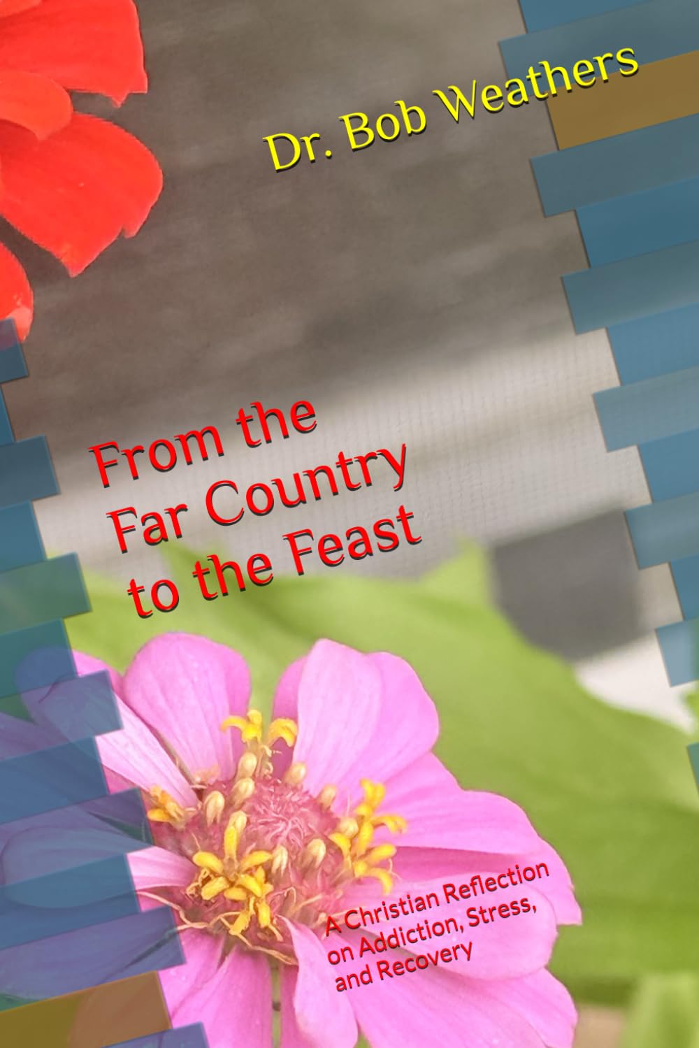 From the Far Country to the Feast: A Christian Reflection on Addiction, Stress, and Recovery (Addiction, Coping with Stress, and Recovery)