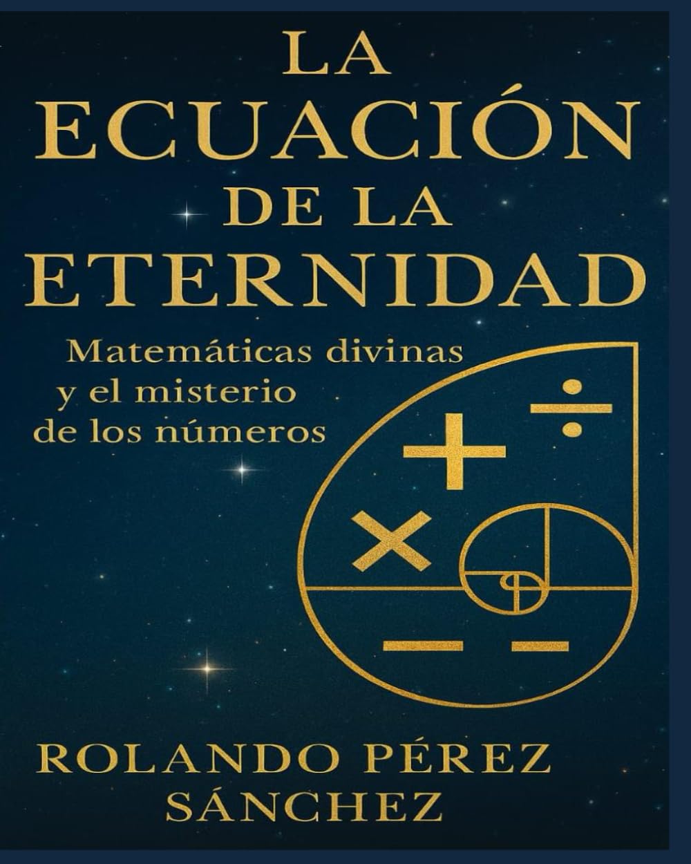 La Ecuación de la Eternidad: Matemáticas divinas y el misterio de los Números (Biblia y Teología)