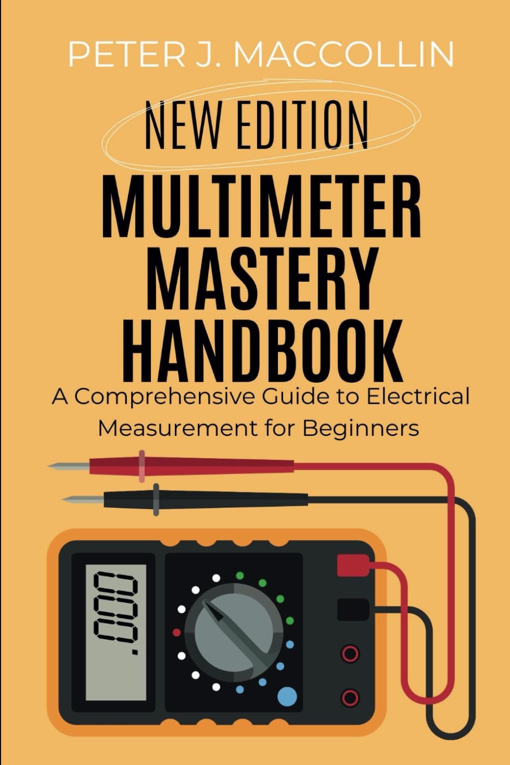Multimeter Mastery Handbook: A Comprehensive Guide to Electrical Measurement