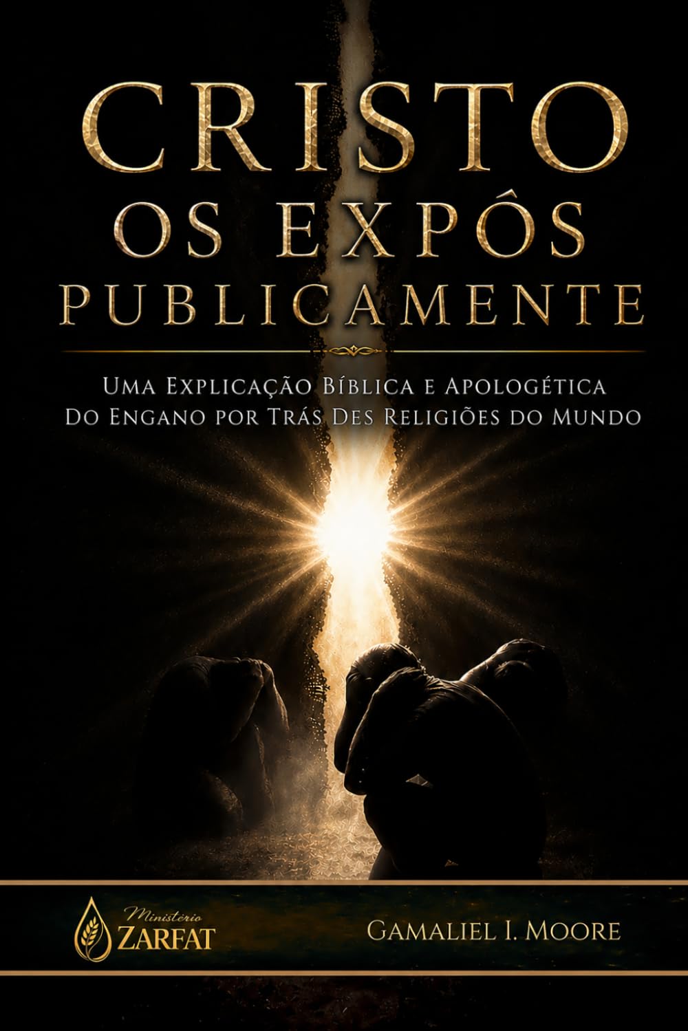 CRISTO OS EXPÔS PUBLICAMENTE: Uma explicação bíblica e apologética do engano por trás das religiões do mundo