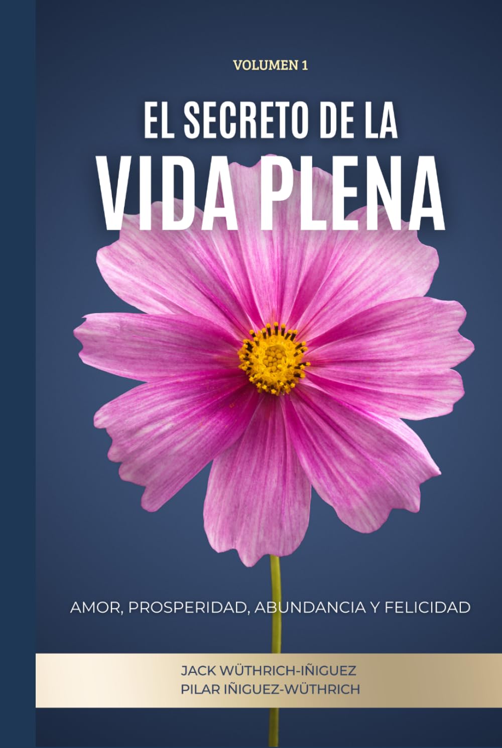 El Secreto de la Vida Plena: Amor, Prosperidad, Abundancia y Felicidad