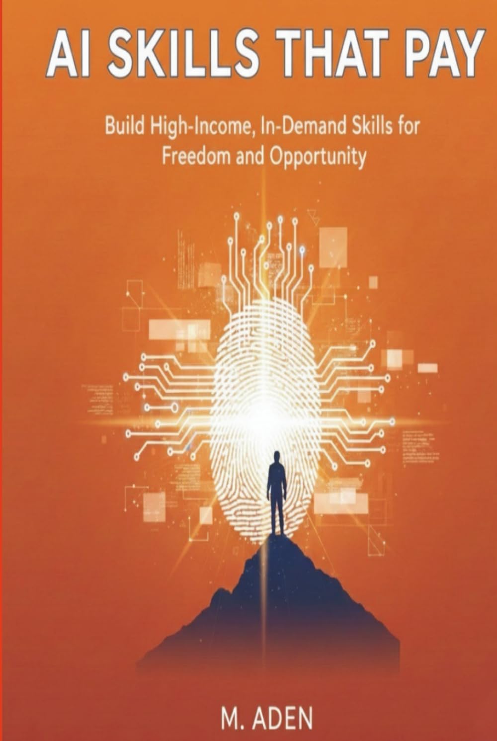 AI Skills That Pay: BUILD HIGH-INCOME, IN-DEMAND SKILLS FOR FREEDOM AND OPPORTUNITY
