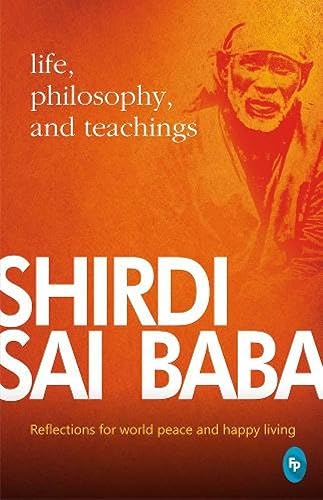 Shirdi Sai Baba: Life, Philosophy &amp; Teachings