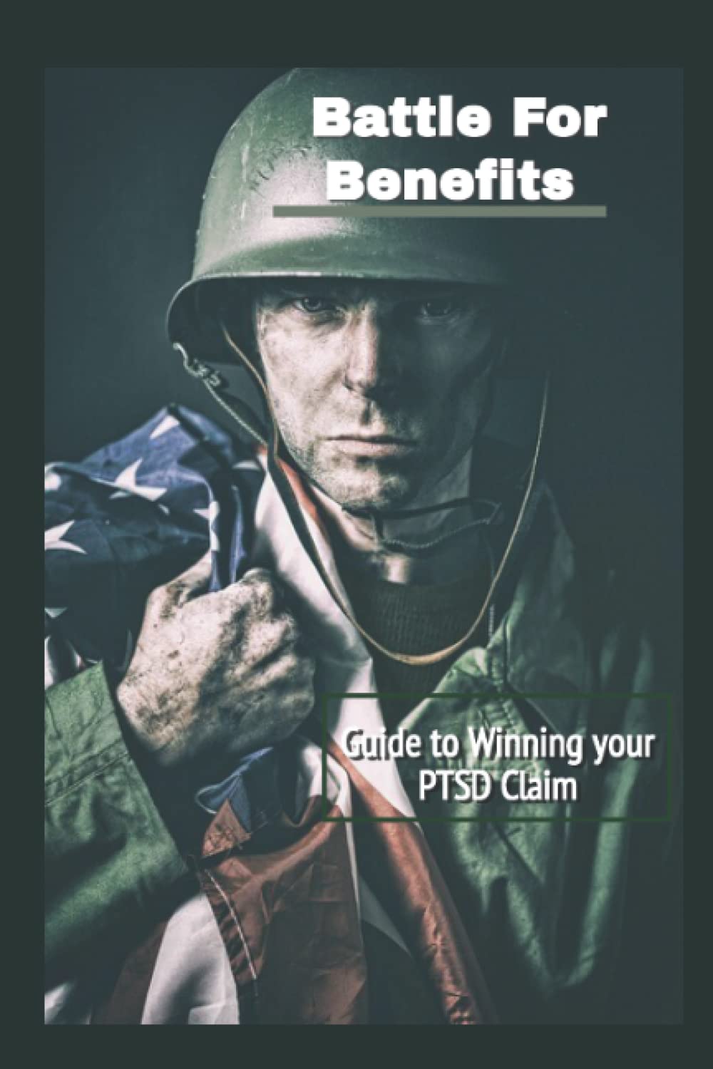Battle For Benefits: Guide to Winning Your PTSD Claim