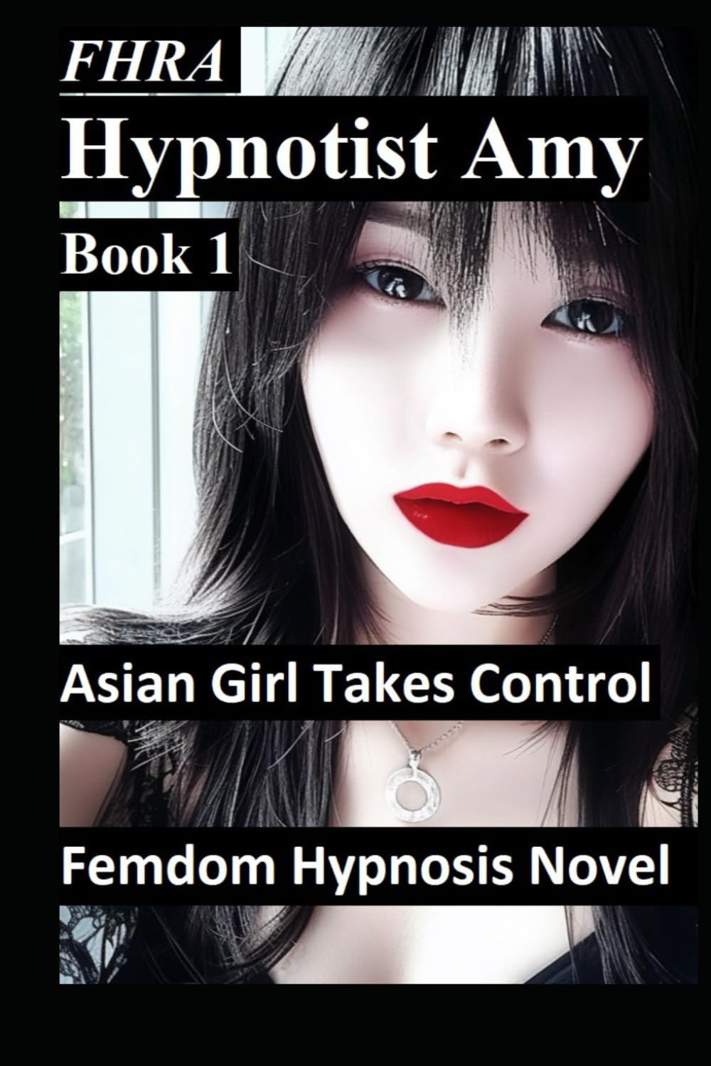 Hypnotist Amy, Asian Girl takes control. FHRA, FD, MC Femdom Hypnosis Novel: tales of office domination, hypnosis, mind control, brainwashing, ... Office Domination Lifestyle BDSM)