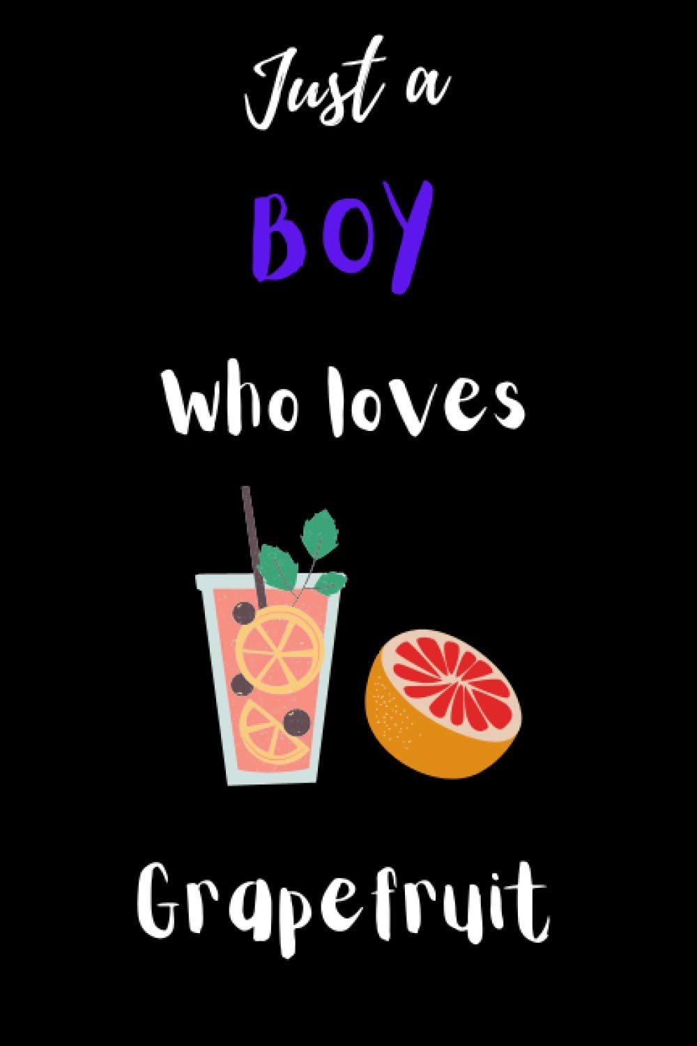Just a boy who loves Grapefruit: Gift Idea For Grapefruit Lovers | Notebook Journal Notebook to Write In for Notes | Perfect gifts for ... | Funny Cute Gifts(6x9 Inches,110Pages). Paperback