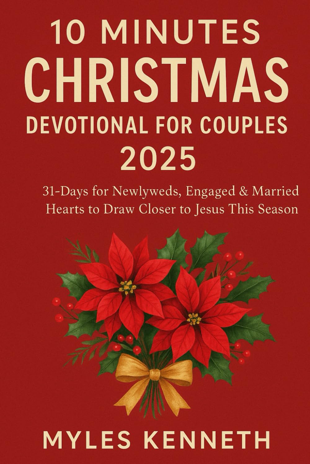 10 MINUTES CHRISTMAS DEVOTIONAL FOR COUPLES 2025: 31-Days for Newlyweds, Engaged & Married Hearts to Draw Closer to Jesus This Season