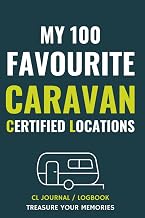 My 100 Favourite Caravan Certified Locations Journal / Logbook / Handbook: - The Perfect Way To Record Your Favourite CLs