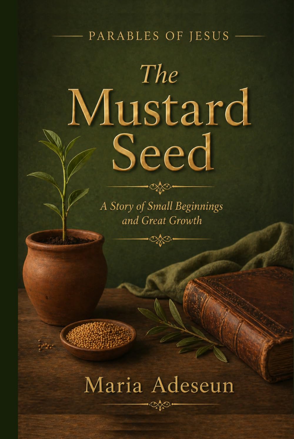 The Mustard Seed: A Story of Small Beginnings and Great Growth (Parables of Jesus)