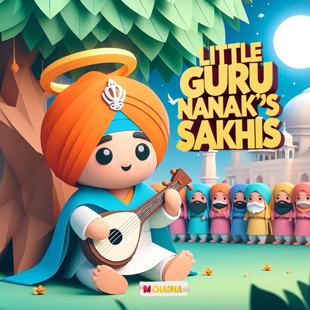 LITTLE GURU NANAK'S SAKHIS FOR KIDS: Nurture Kindness and Wisdom with Gurus' Childhood Stories