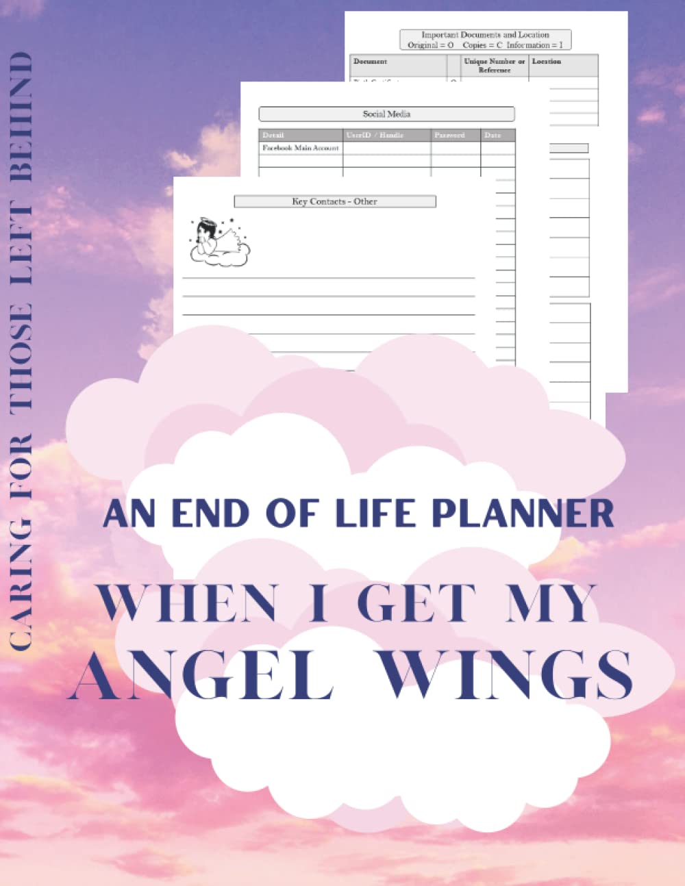 WHEN I GET MY ANGEL WINGS - An End of Life Planner: Caring for Those Left Behind