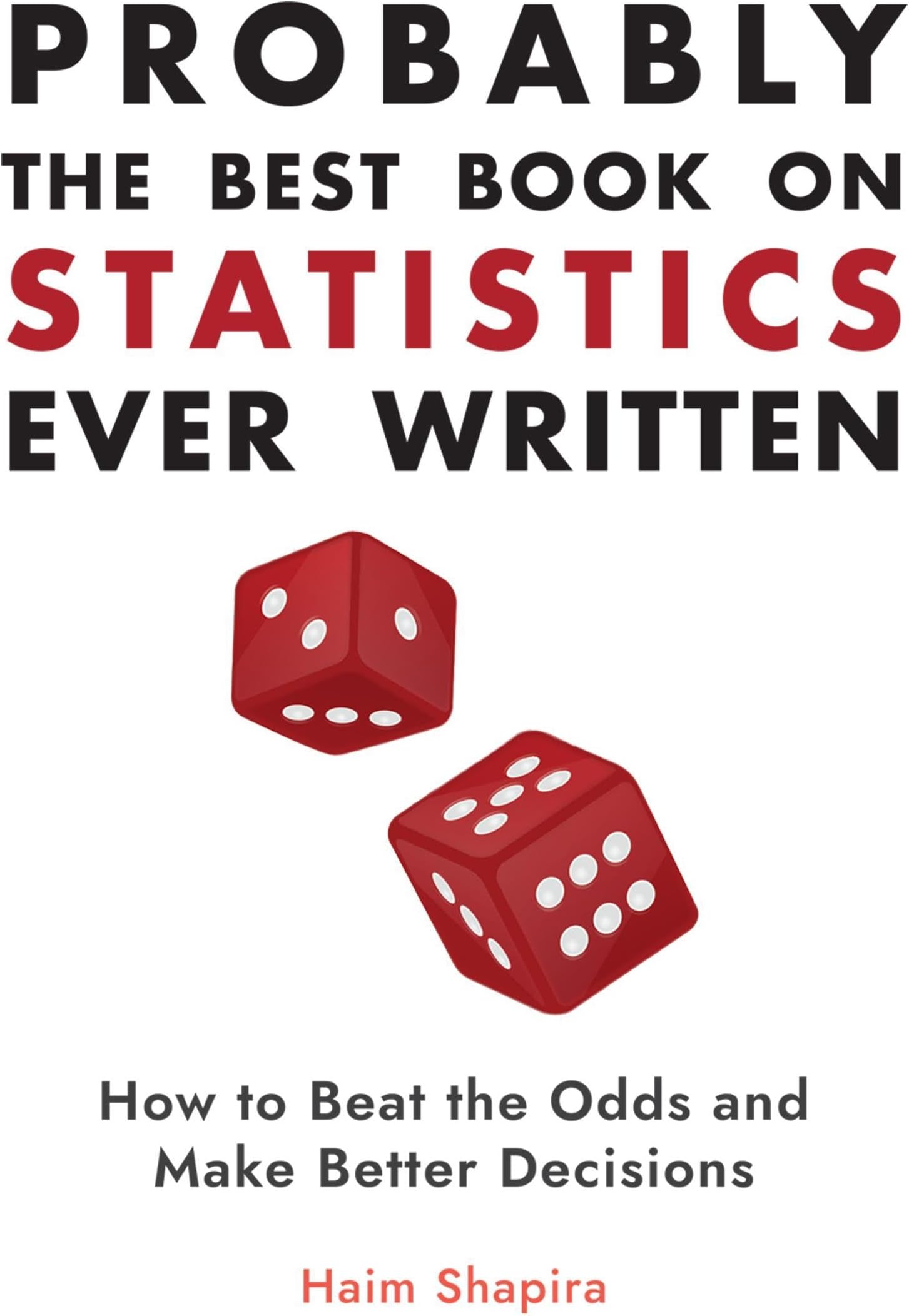 Probably the Best Book on Statistics Ever Written: How to Beat the Odds and Make Better Decisions