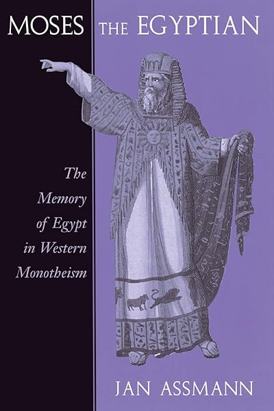 Moses the Egyptian: The Memory of Egypt in Western Monotheism