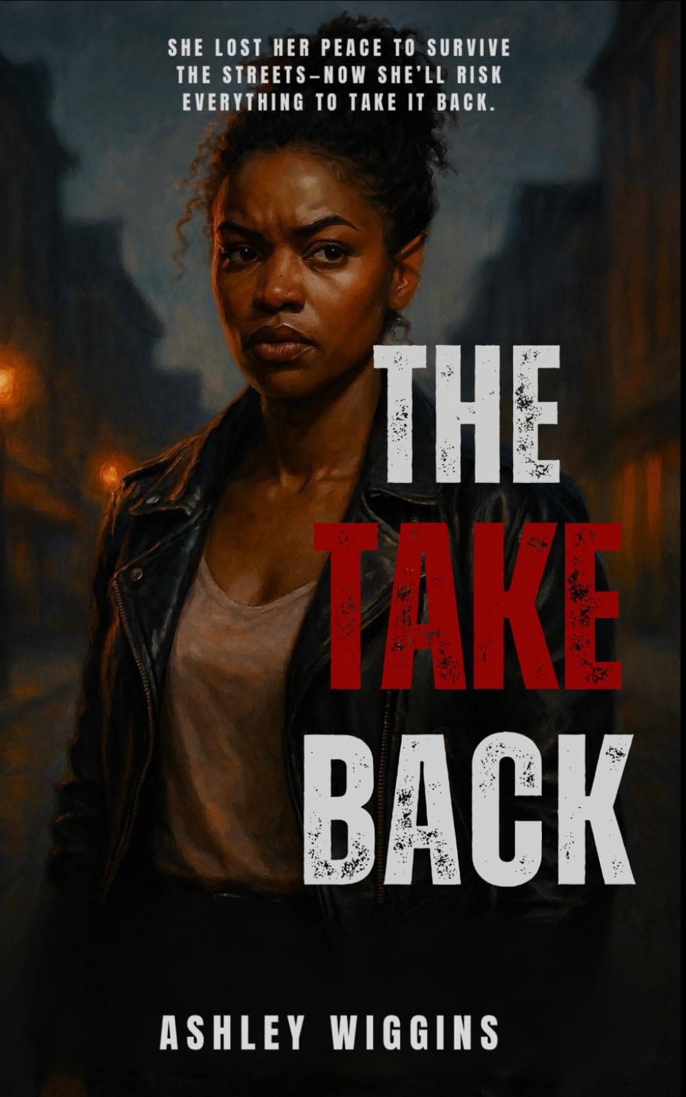 The Take Back: She Lost Her Peace To Survive The Streets, Now She'll Risk Everything To Take It Back.
