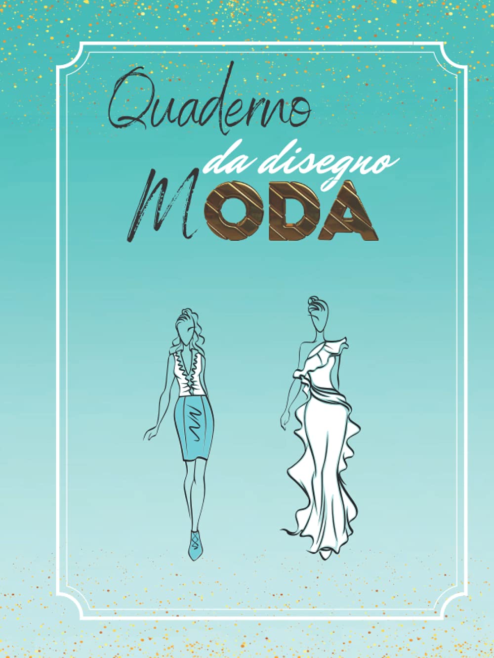 Quaderno da disegno Moda: 240 pagine bianche numerate per dare spazio alla tua creatività | 8,5x11 (21,59x27,94) | copertina lucida (Italian Edition)