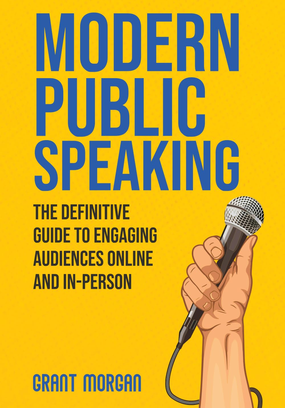 Modern Public Speaking: The Definitive Guide to Engaging Audiences Online and In-Person