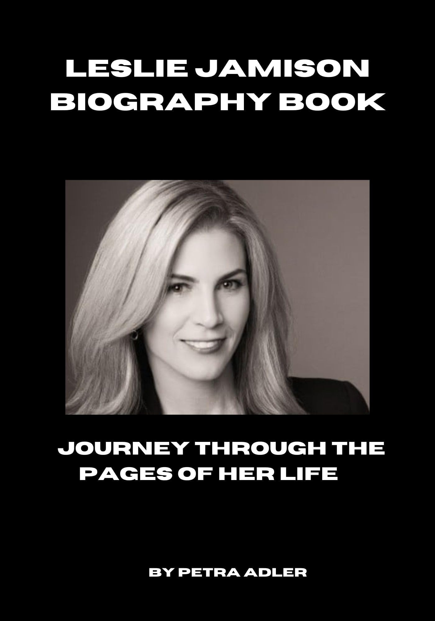 LESLIE JAMISON BIOGRAPHY BOOK: JOURNEY THROUGH THE PAGES OF HER LIFE