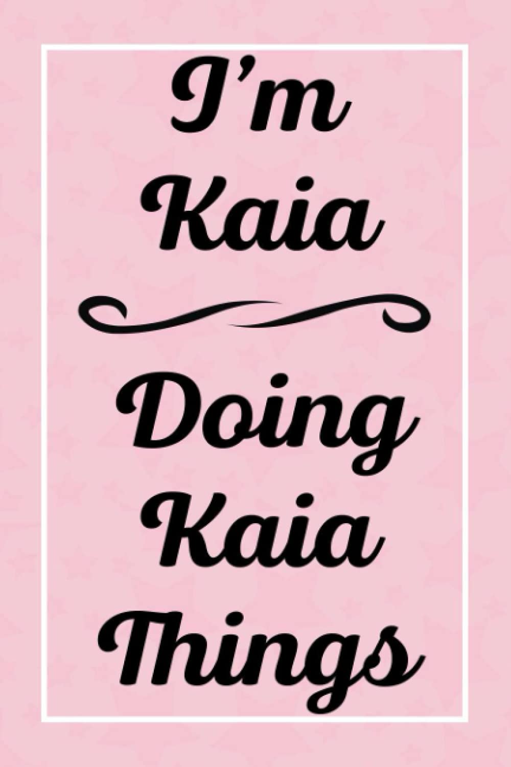 I'm Kaia Doing Kaia Things: Personalized Sketchbook, Sketch Book for Kaia, Perfect for Sketching Drawing Noting and Writing, 120 Pages, 6x9