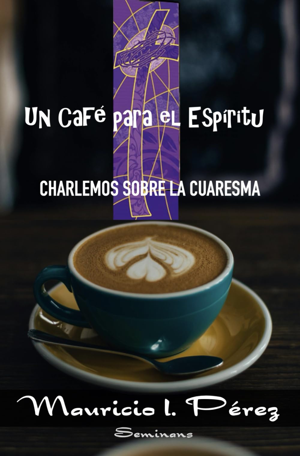 Un Café para el Espíritu - Charlemos sobre la Cuaresma (Cuaresma y Semana Santa)