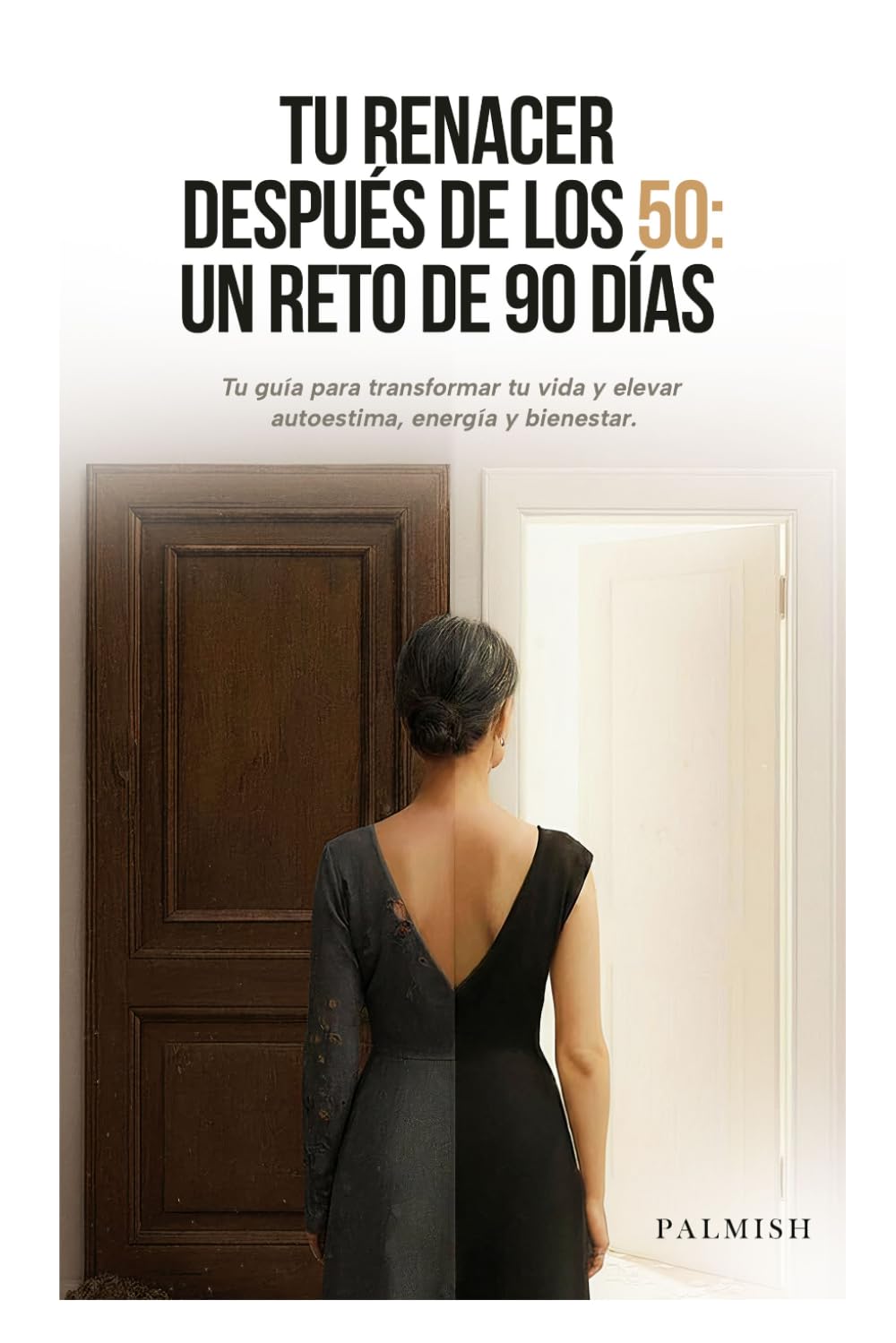 Tu renacer después de los 50: un reto de 90 días: Tu guía para transformar tu vida y elevar autoestima, energía y bienestar