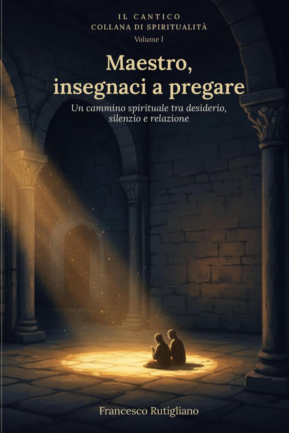 Maestro, insegnaci a pregare: "Un cammino spirituale tra desiderio, silenzio e relazione" (Il Cantico)
