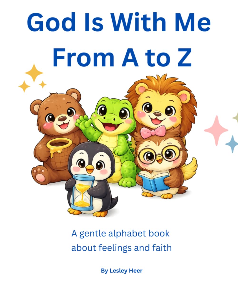 God Is With Me From A to Z: A Gentle Alphabet Book About Feelings and Faith