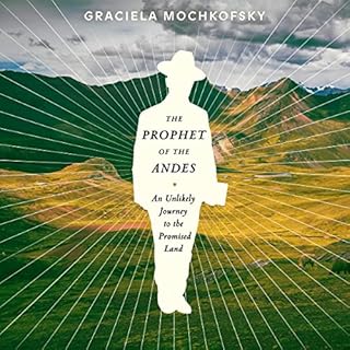 The Prophet of the Andes Audiolibro Por Graciela Mochkofsky, Lisa Dillman - translator arte de portada