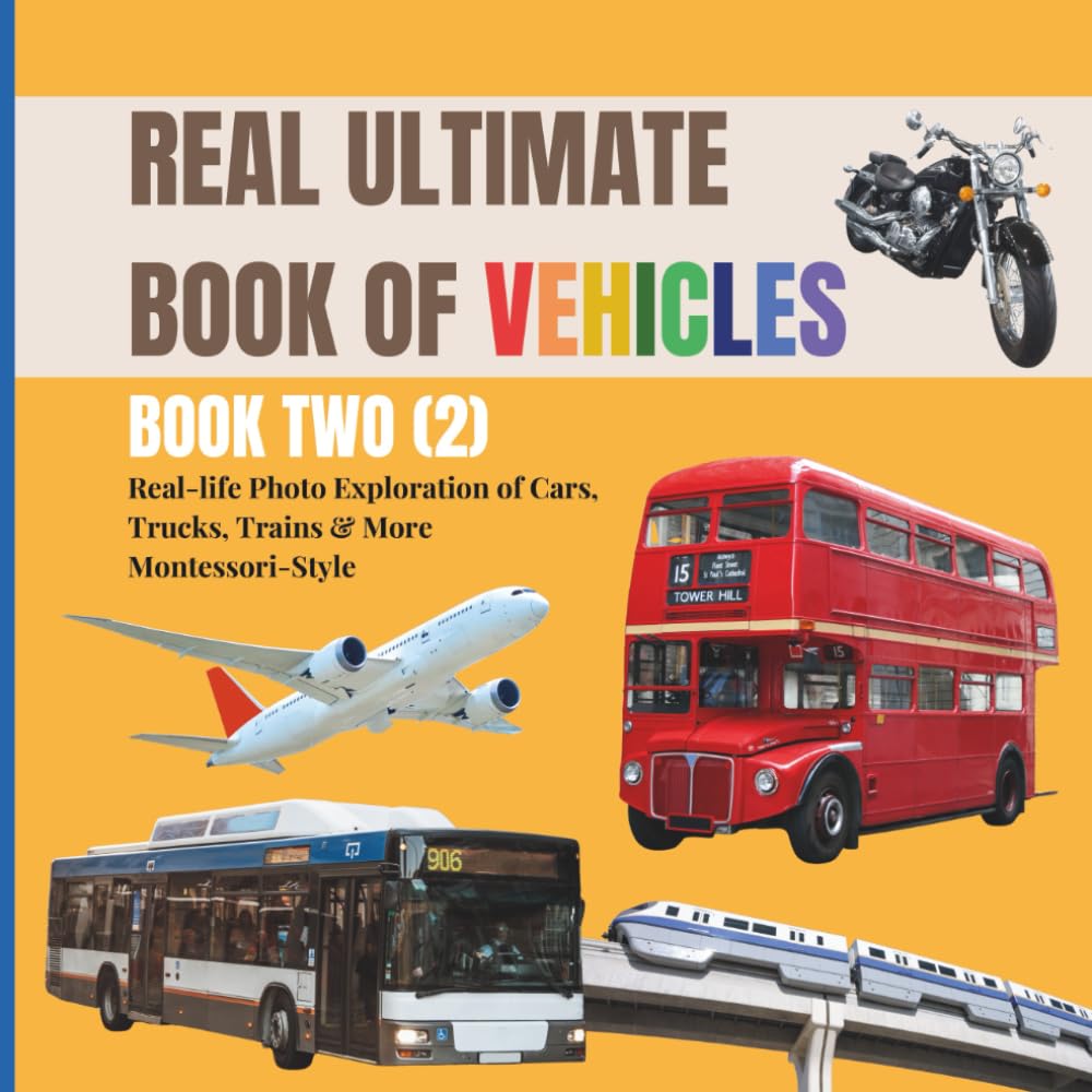 REAL ULTIMATE BOOK OF VEHICLES FOR TODDLERS 2: More real life vehicles children spot on trips, holidays, and everyday adventures (Montessori aligned, ages 2 to 6) (Real Ultimate Learning Series)