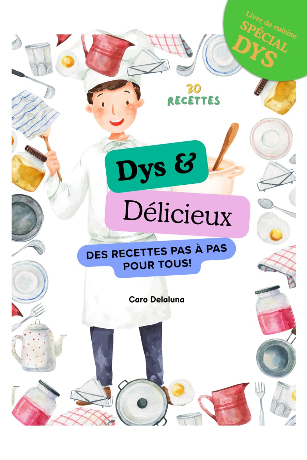 Dys et Délicieux: Des recettes pas à pas pour tous