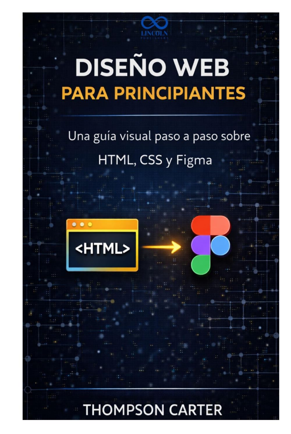 Diseño web para principiantes: Una guía visual paso a paso sobre HTML, CSS y Figma
