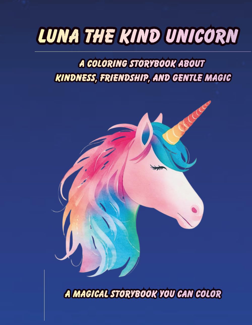 Luna the Kind Unicorn: A Coloring Storybook About Kindness, Friendship, and Gentle Magic for Kids Ages 3–7