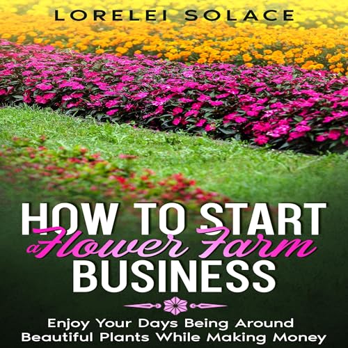 How to Start a Flower Farm Business by Lorelei Solace episode artwork
