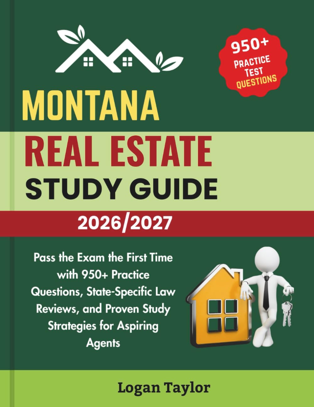 MONTANA REAL ESTATE STUDY GUIDE 2026/2027: Pass the Exam the First Time with 950+ Practice Questions, State-Specific Law Reviews, and Proven Study Strategies for Aspiring Agents