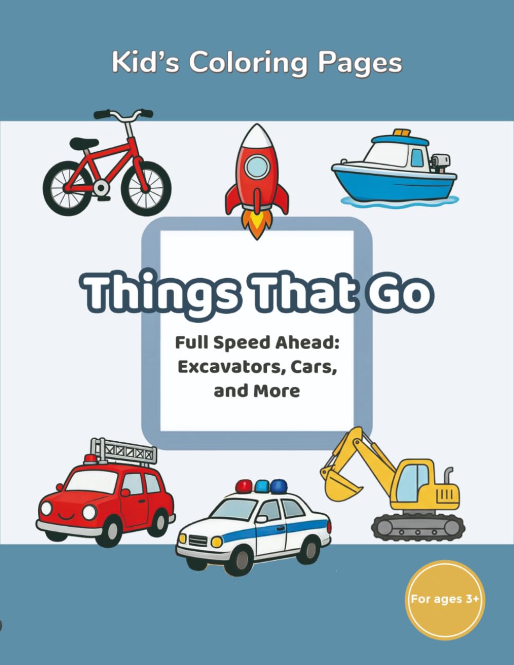 Kids’ Coloring Pages: Book 1 Things That Go: Full Speed Ahead: Excavators, Cars, and More! (Kids’ Coloring Pages – Explore the World)