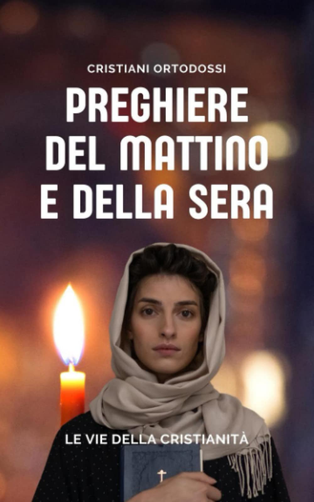 Preghiere del Mattino e della Sera del Cristiano Ortodosso (Spiritualità Ortodossa)