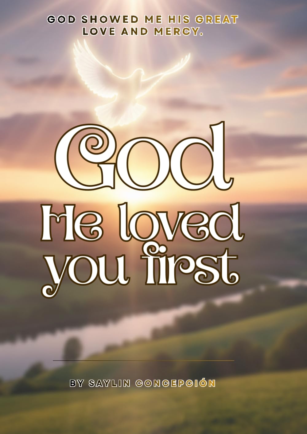 GOD SHOWED ME HIS GREAT LOVE AND MERCY