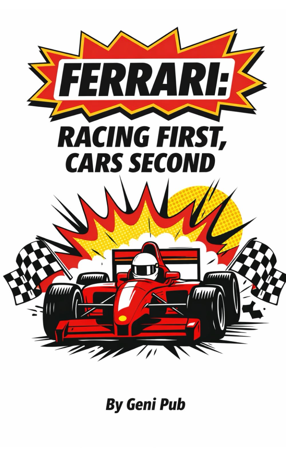 Ferrari: Racing First, Cars Second: How Obsession Built the World’s Most Desired Brand (Stories Behind Iconic Brands)
