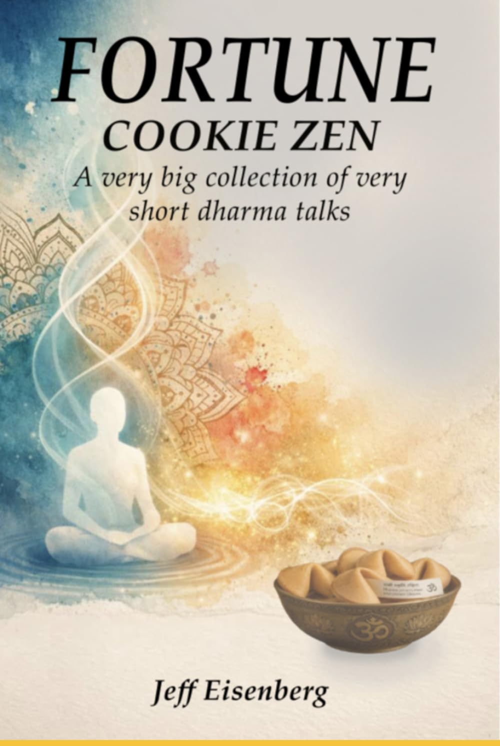 Fortune Cookie Zen: A very big collection of very short Dharma talks