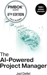 AI-Powered Project Manager Book: Save Hours Mastering PMBOK 8th Edition Prompts & AI Tools by Jad Dellel