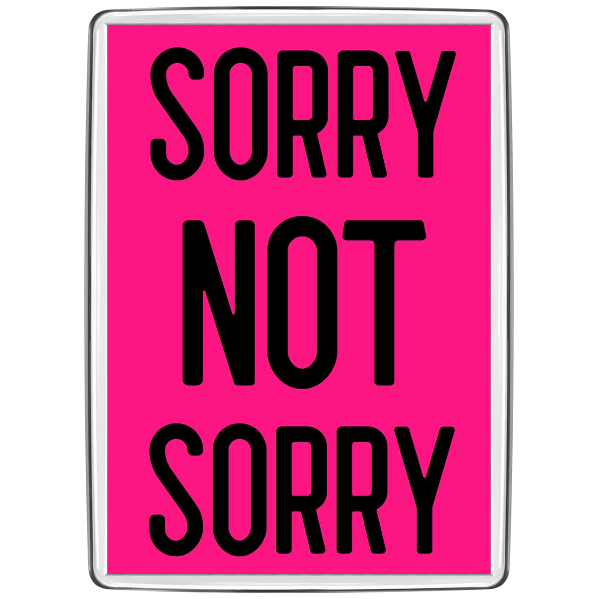 Pixly® Sorry Not Sorry Fridge Magnet Large Jumbo Size Funny Joke Keepsake Novelty Refrigerator Magnets Gift