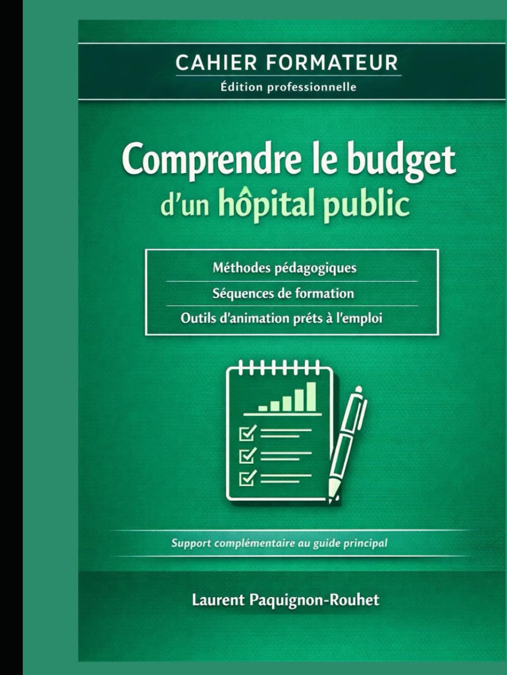 Cahier formateur – Comprendre le budget d’un hôpital public: Dispositif complet d’ingénierie pédagogique pour former les élu(e)s CSE (Comprendre le budget du service public)