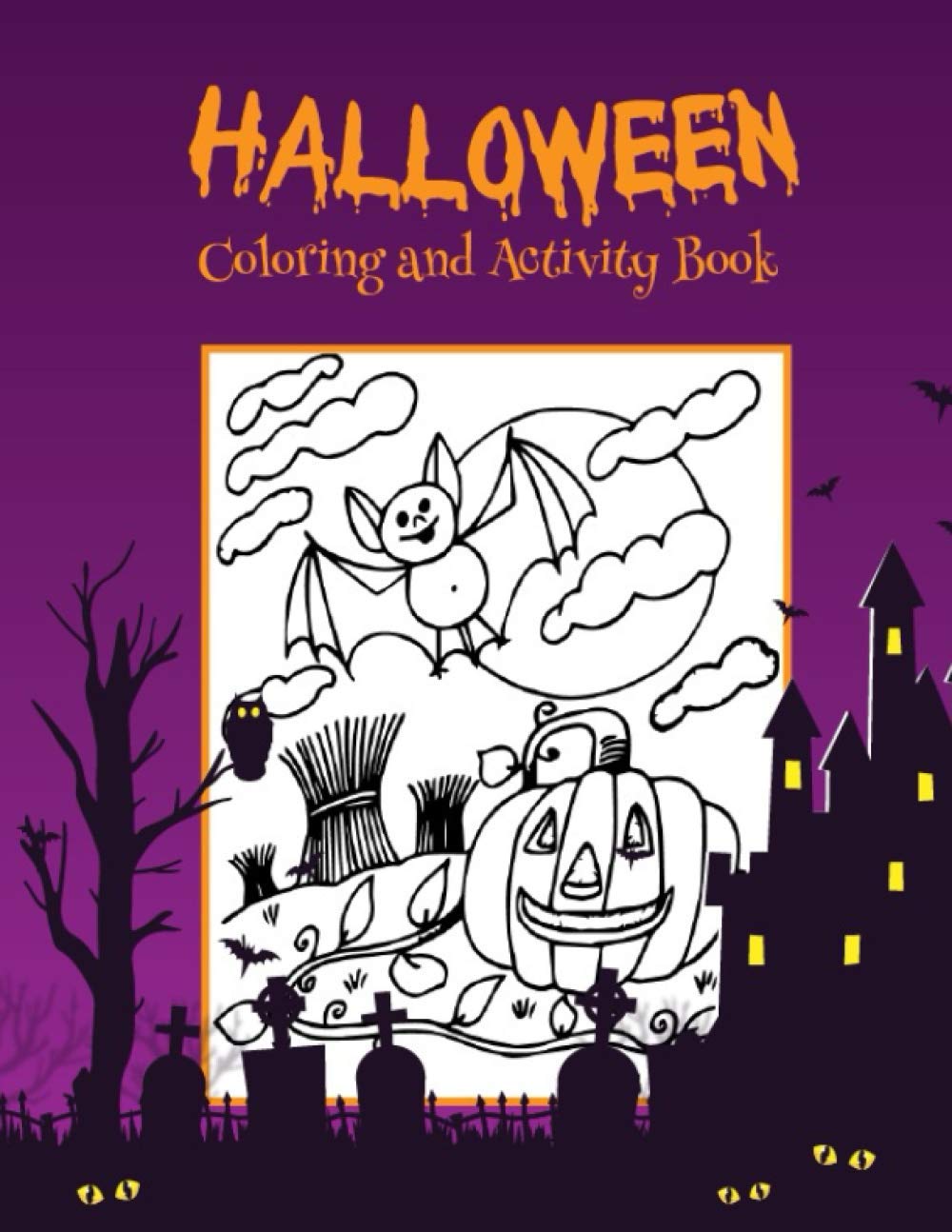 Halloween Coloring and Activity Book: A Unique Halloween Coloring Book For All Age-8.5 X 11 Inches 50 Pages. A Collection of Fun and Cute Spooky Scary ... Pages for Kids, Toddlers and Preschool