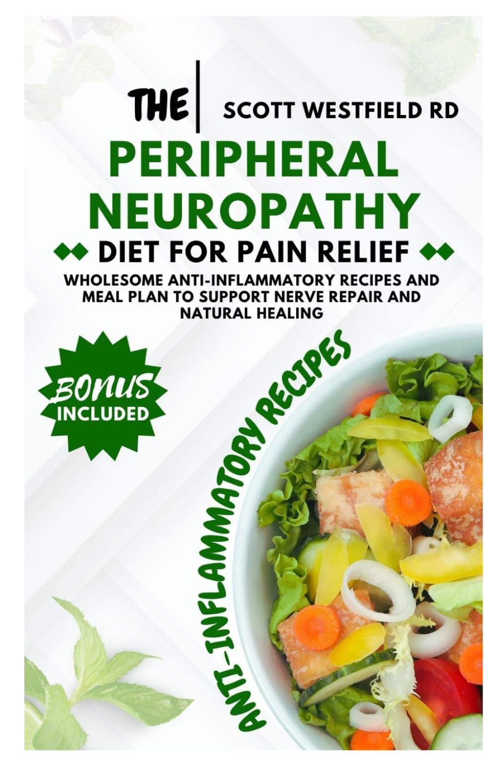The Peripheral Neuropathy Diet for Pain Relief: Wholesome Anti-Inflammatory Recipes and Meal Plan to Support Nerve Repair and Natural Healing