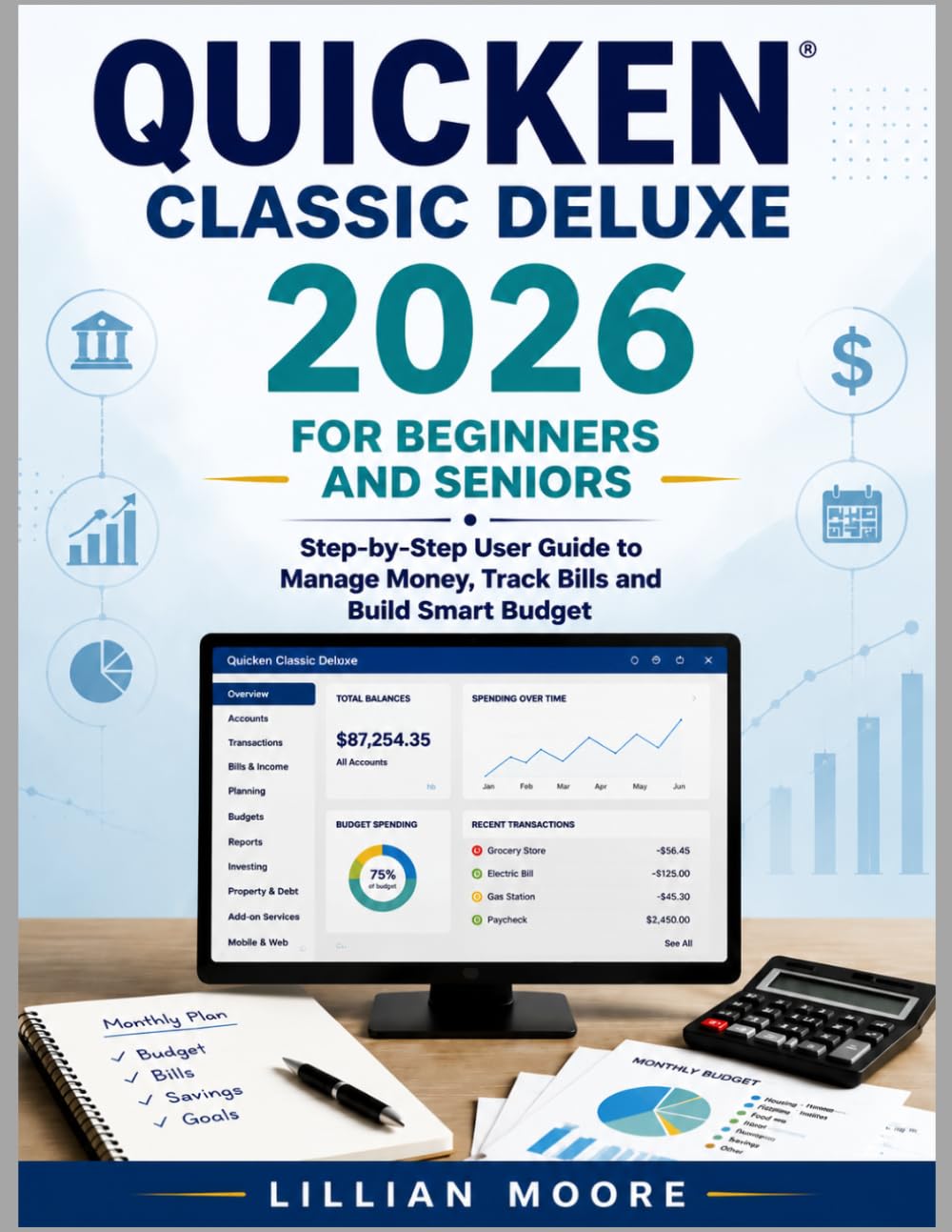 Quicken Classic Deluxe 2026 for Beginners and Seniors: Step-by-Step User Guide to Manage Money, Track Bills and Build Smart Budget